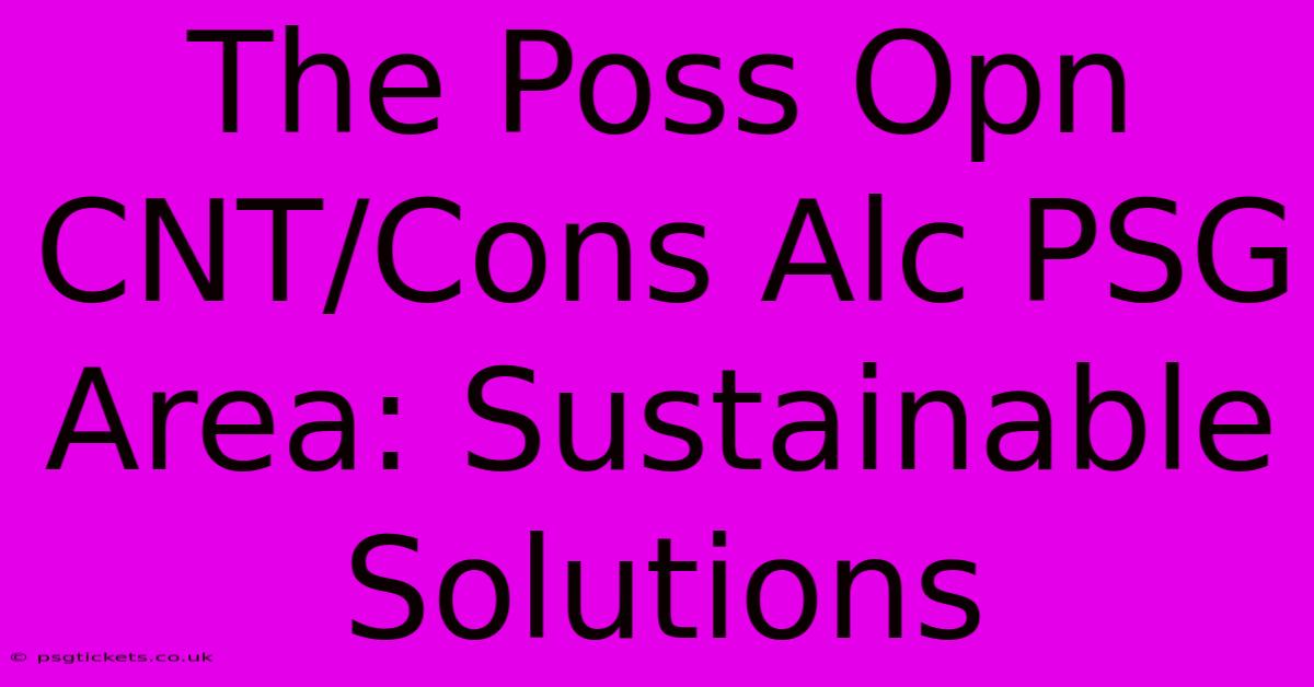 The Poss Opn CNT/Cons Alc PSG Area: Sustainable Solutions