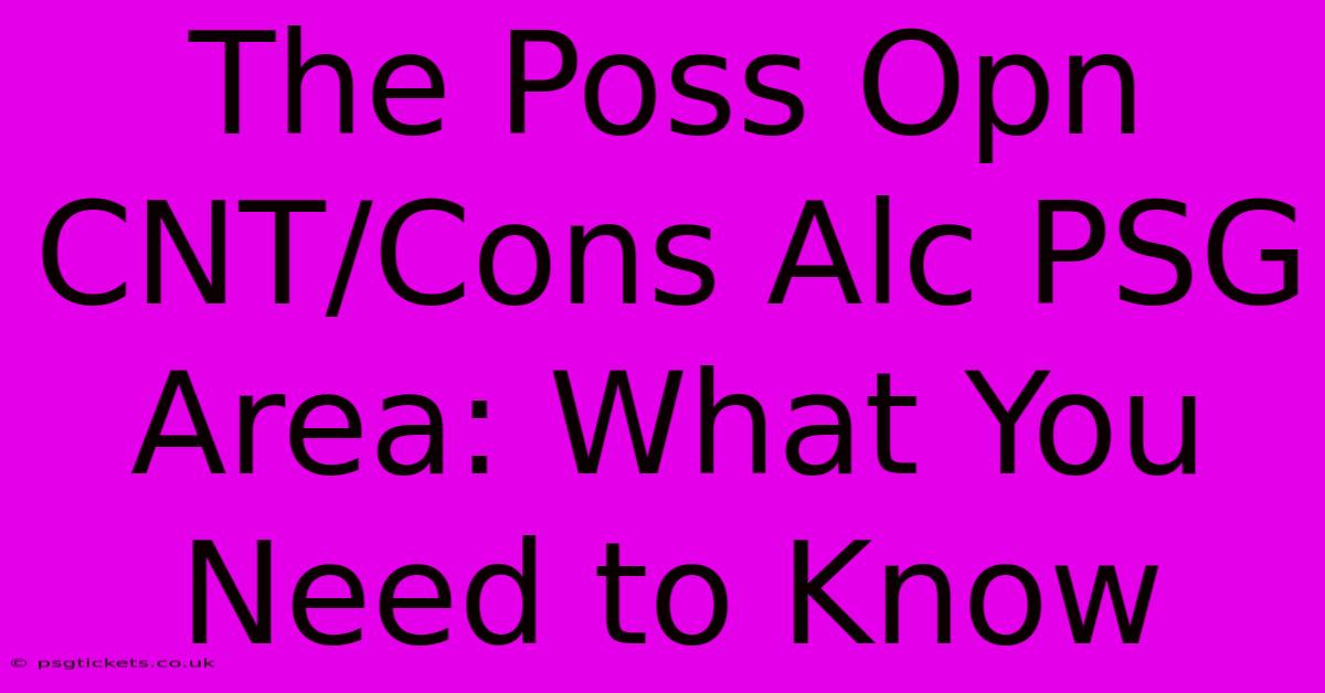 The Poss Opn CNT/Cons Alc PSG Area: What You Need To Know