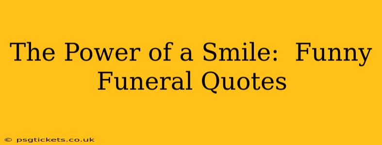 The Power of a Smile:  Funny Funeral Quotes