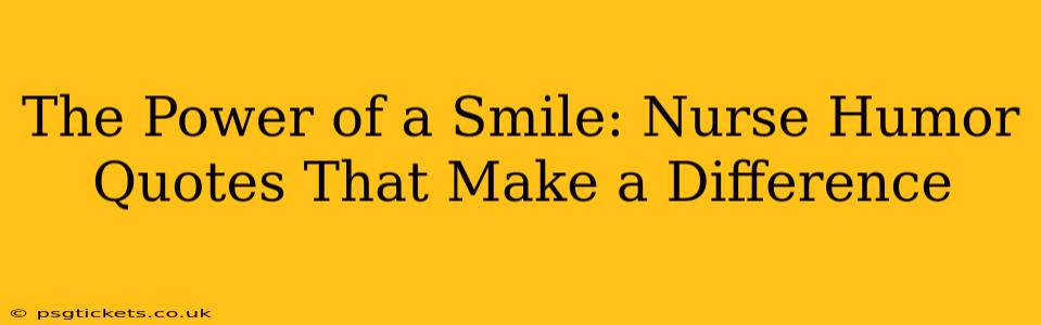 The Power of a Smile: Nurse Humor Quotes That Make a Difference