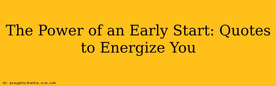 The Power of an Early Start: Quotes to Energize You
