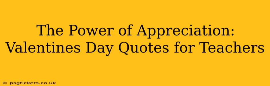 The Power of Appreciation: Valentines Day Quotes for Teachers