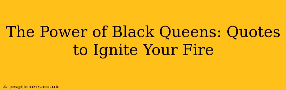 The Power of Black Queens: Quotes to Ignite Your Fire