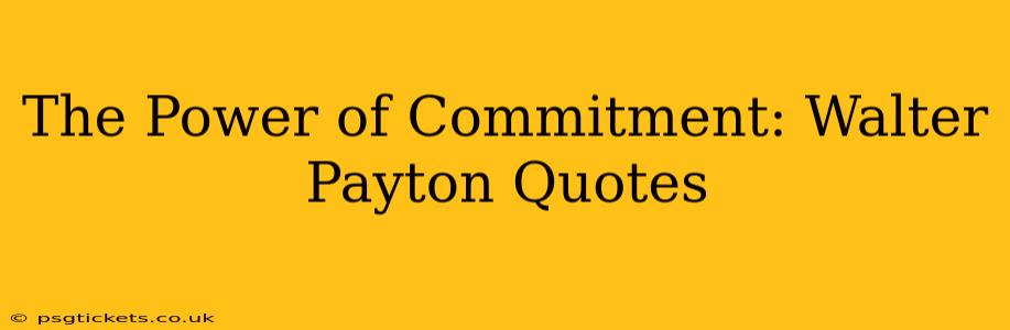 The Power of Commitment: Walter Payton Quotes