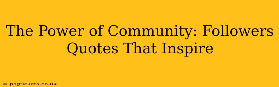 The Power of Community: Followers Quotes That Inspire