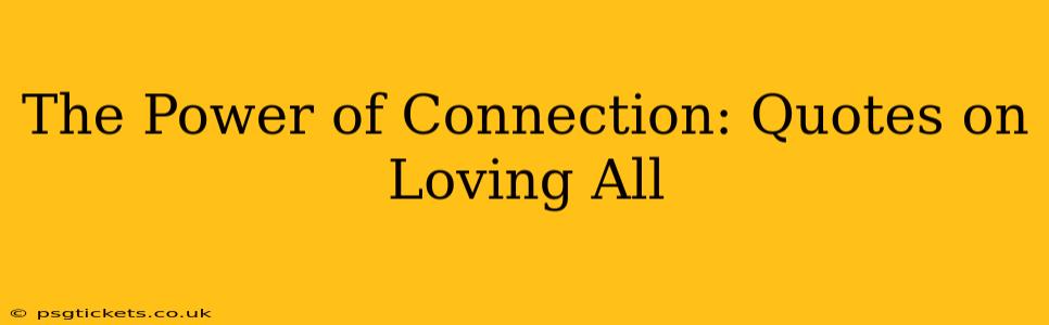 The Power of Connection: Quotes on Loving All