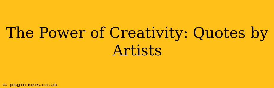 The Power of Creativity: Quotes by Artists