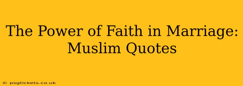 The Power of Faith in Marriage: Muslim Quotes
