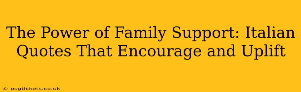 The Power of Family Support: Italian Quotes That Encourage and Uplift