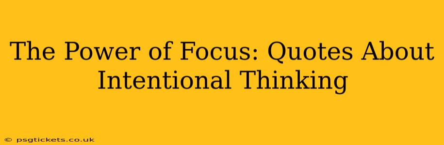 The Power of Focus: Quotes About Intentional Thinking
