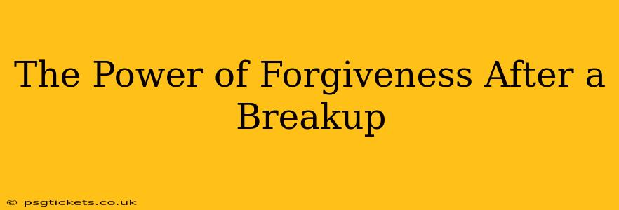 The Power of Forgiveness After a Breakup