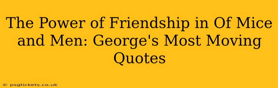 The Power of Friendship in Of Mice and Men: George's Most Moving Quotes