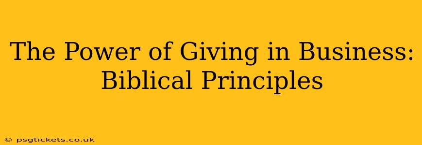 The Power of Giving in Business: Biblical Principles