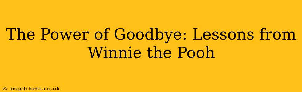 The Power of Goodbye: Lessons from Winnie the Pooh