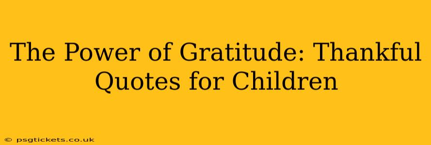 The Power of Gratitude: Thankful Quotes for Children