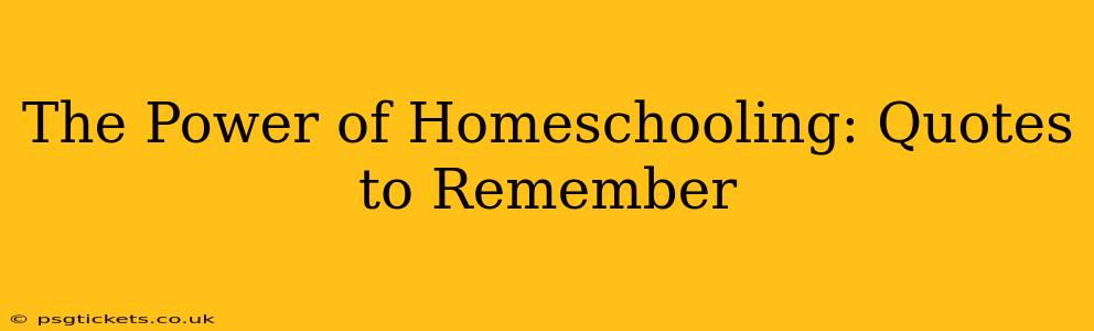 The Power of Homeschooling: Quotes to Remember