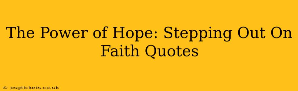 The Power of Hope: Stepping Out On Faith Quotes