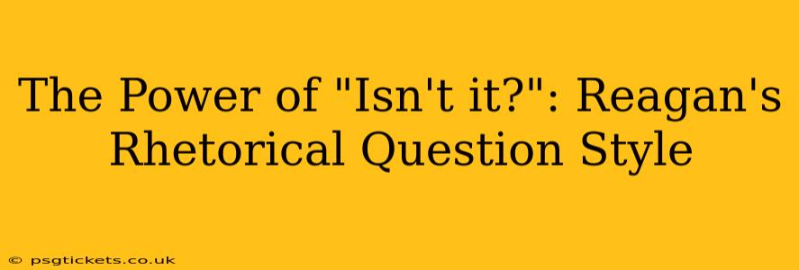 The Power of "Isn't it?": Reagan's Rhetorical Question Style