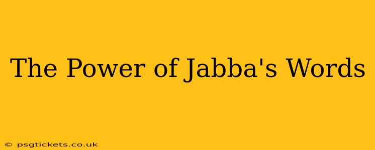The Power of Jabba's Words