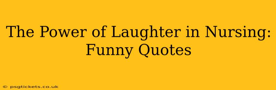 The Power of Laughter in Nursing: Funny Quotes