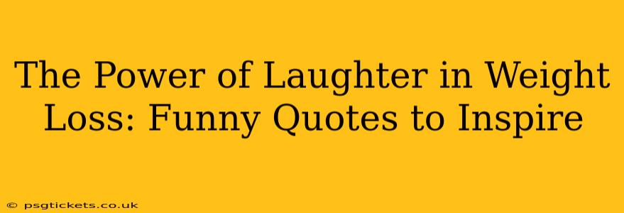 The Power of Laughter in Weight Loss: Funny Quotes to Inspire