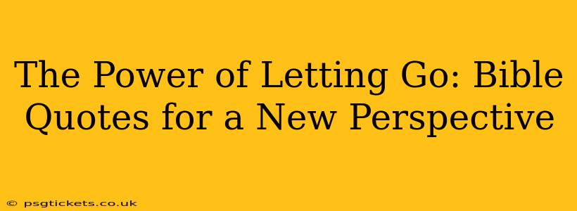The Power of Letting Go: Bible Quotes for a New Perspective
