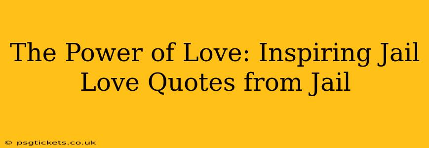The Power of Love: Inspiring Jail Love Quotes from Jail