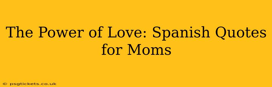 The Power of Love: Spanish Quotes for Moms