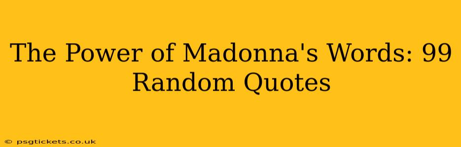 The Power of Madonna's Words: 99 Random Quotes