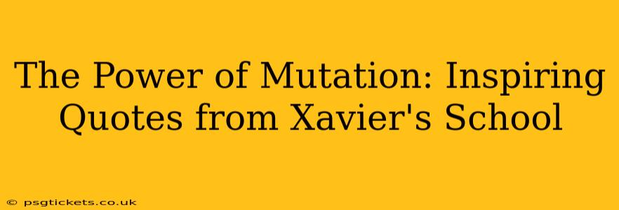The Power of Mutation: Inspiring Quotes from Xavier's School