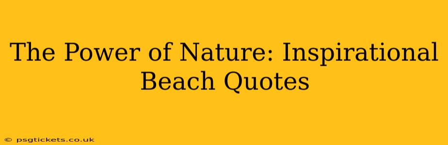 The Power of Nature: Inspirational Beach Quotes