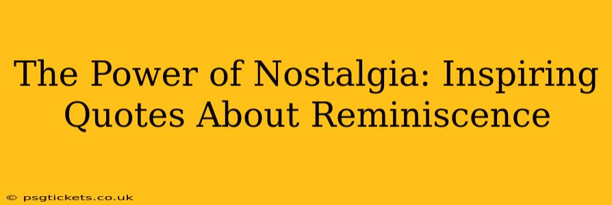 The Power of Nostalgia: Inspiring Quotes About Reminiscence