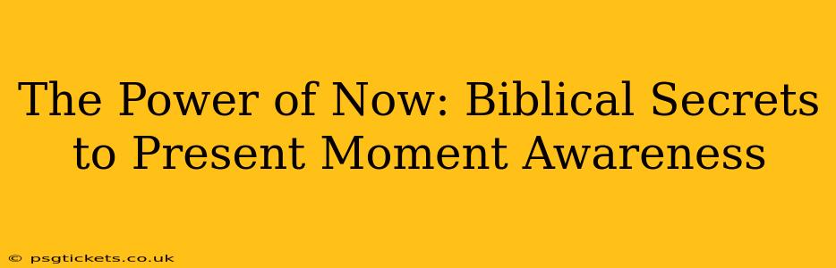 The Power of Now: Biblical Secrets to Present Moment Awareness