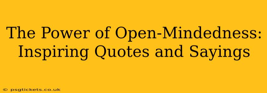 The Power of Open-Mindedness: Inspiring Quotes and Sayings