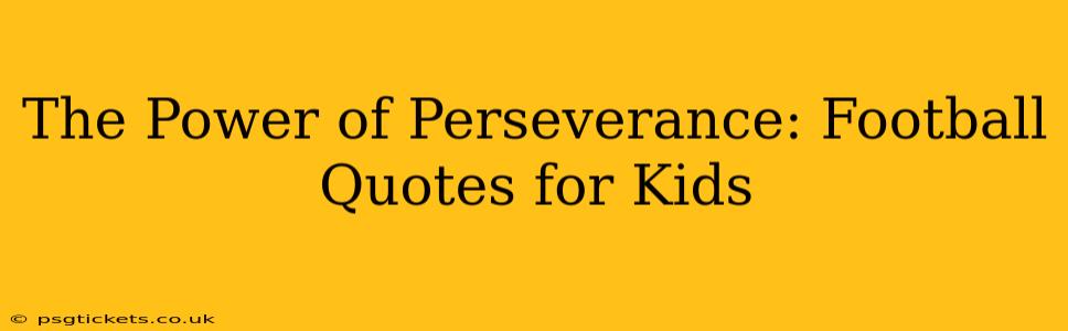 The Power of Perseverance: Football Quotes for Kids