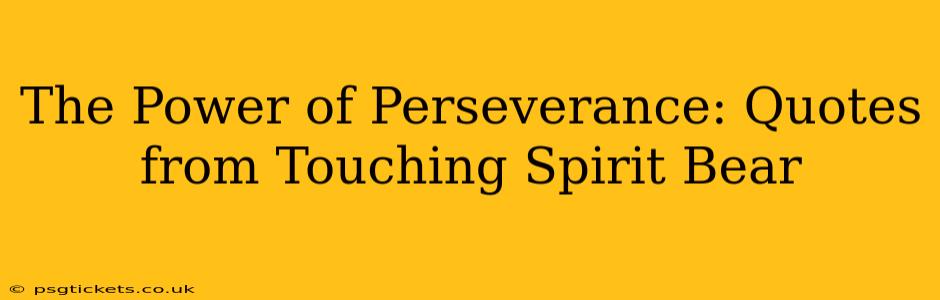 The Power of Perseverance: Quotes from Touching Spirit Bear