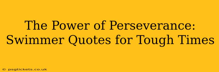 The Power of Perseverance: Swimmer Quotes for Tough Times