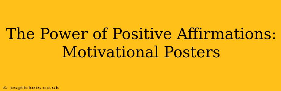 The Power of Positive Affirmations: Motivational Posters