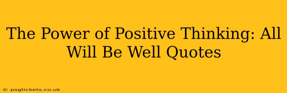 The Power of Positive Thinking: All Will Be Well Quotes