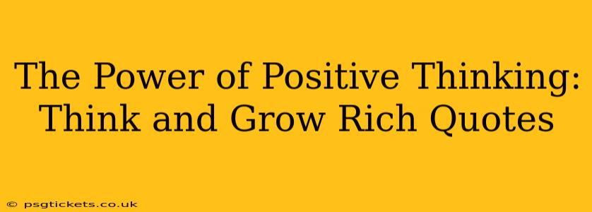 The Power of Positive Thinking: Think and Grow Rich Quotes