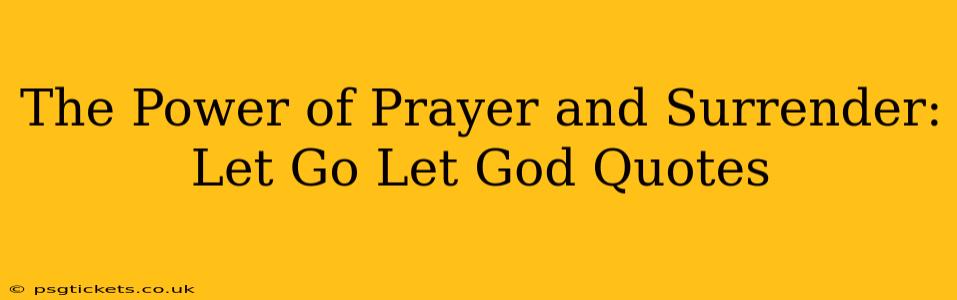 The Power of Prayer and Surrender:  Let Go Let God Quotes