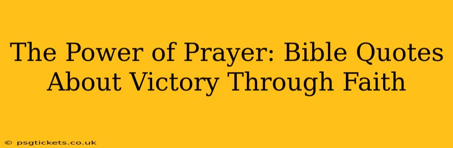 The Power of Prayer: Bible Quotes About Victory Through Faith
