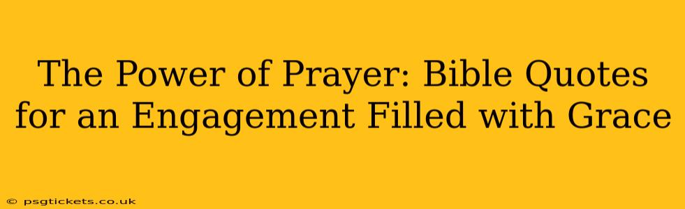 The Power of Prayer: Bible Quotes for an Engagement Filled with Grace