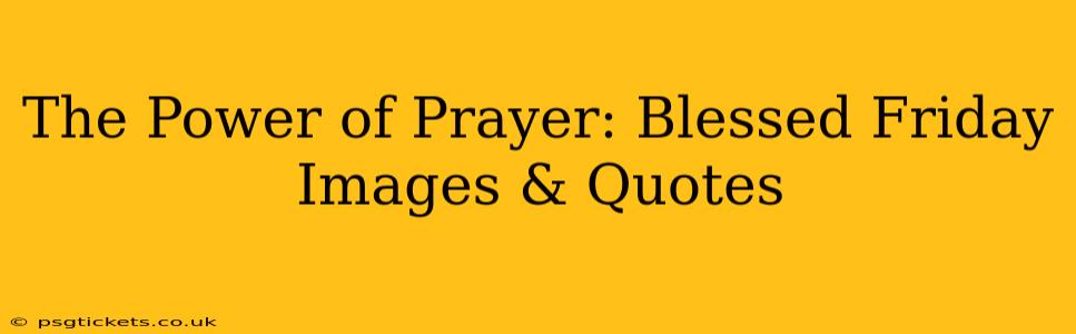 The Power of Prayer: Blessed Friday Images & Quotes