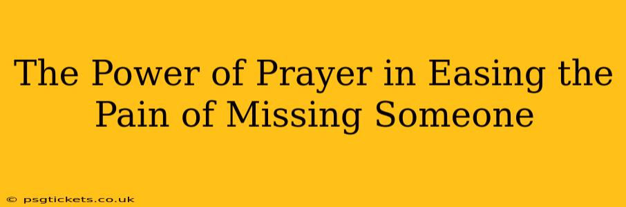 The Power of Prayer in Easing the Pain of Missing Someone