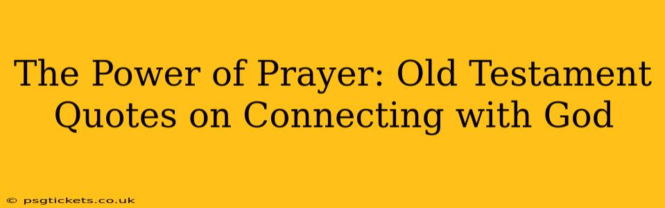 The Power of Prayer: Old Testament Quotes on Connecting with God