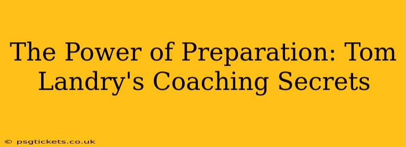 The Power of Preparation: Tom Landry's Coaching Secrets