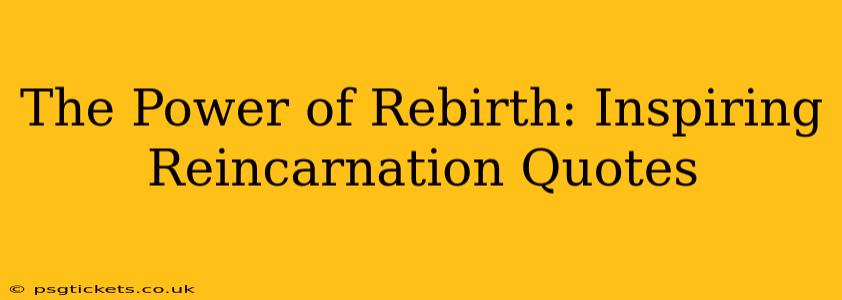 The Power of Rebirth: Inspiring Reincarnation Quotes