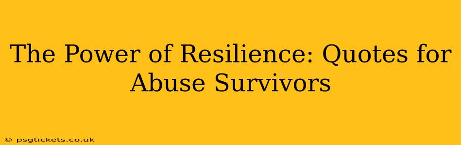 The Power of Resilience: Quotes for Abuse Survivors