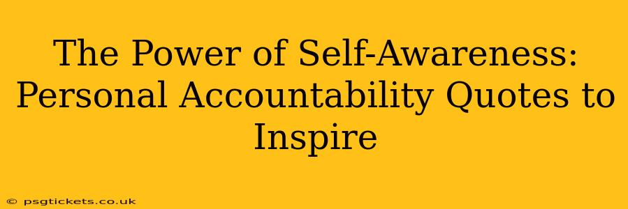 The Power of Self-Awareness: Personal Accountability Quotes to Inspire